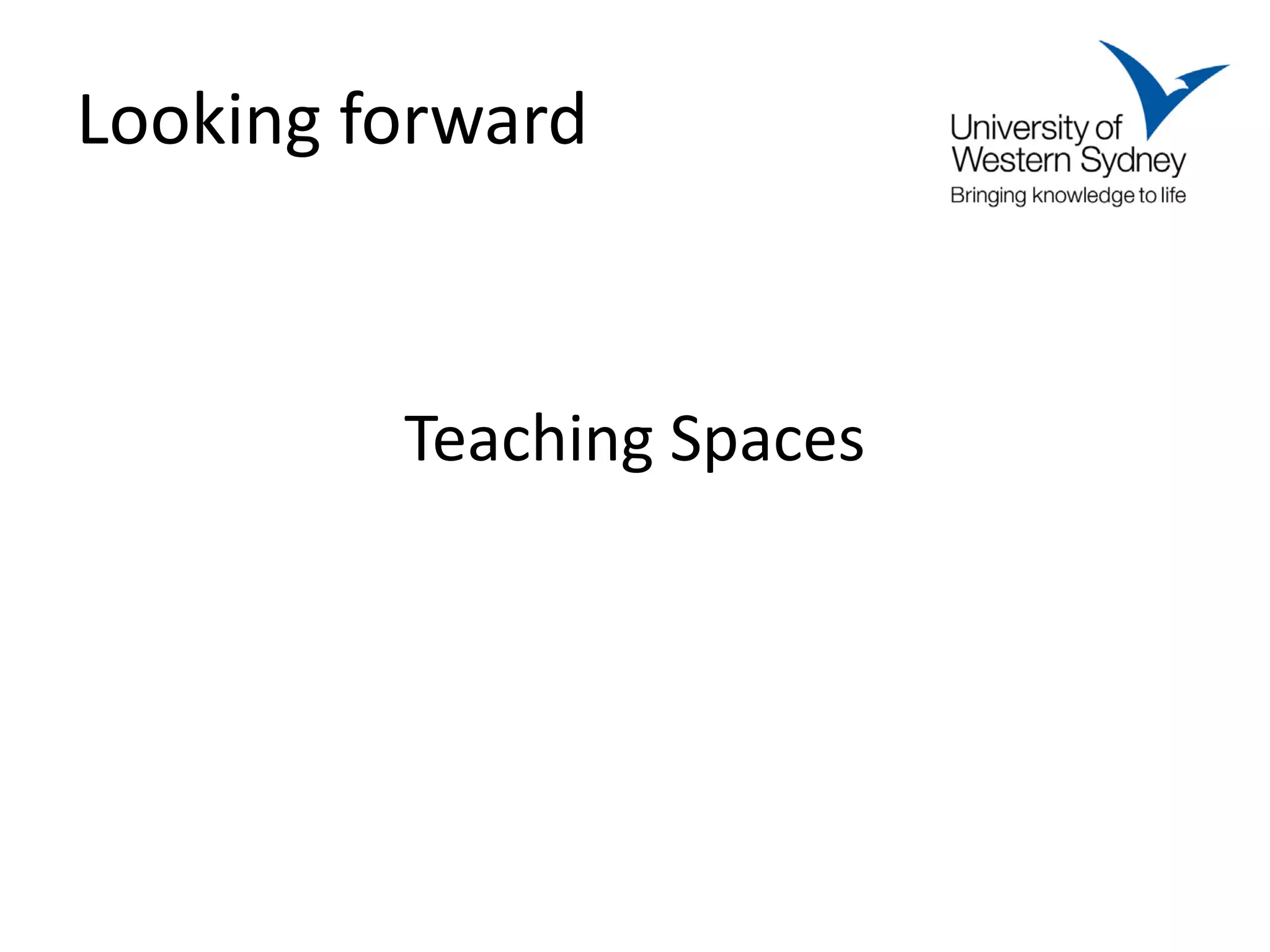 Looking forward



         Teaching Spaces
 