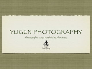 YUGEN PHOTOGRAPHY
   Photographic Haiga Portfolio by Alan Stacy
 