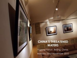 CHINA’S THREATENED WATERS Yugong Yishan. Beijing, China. Monday 22nd November 2010 