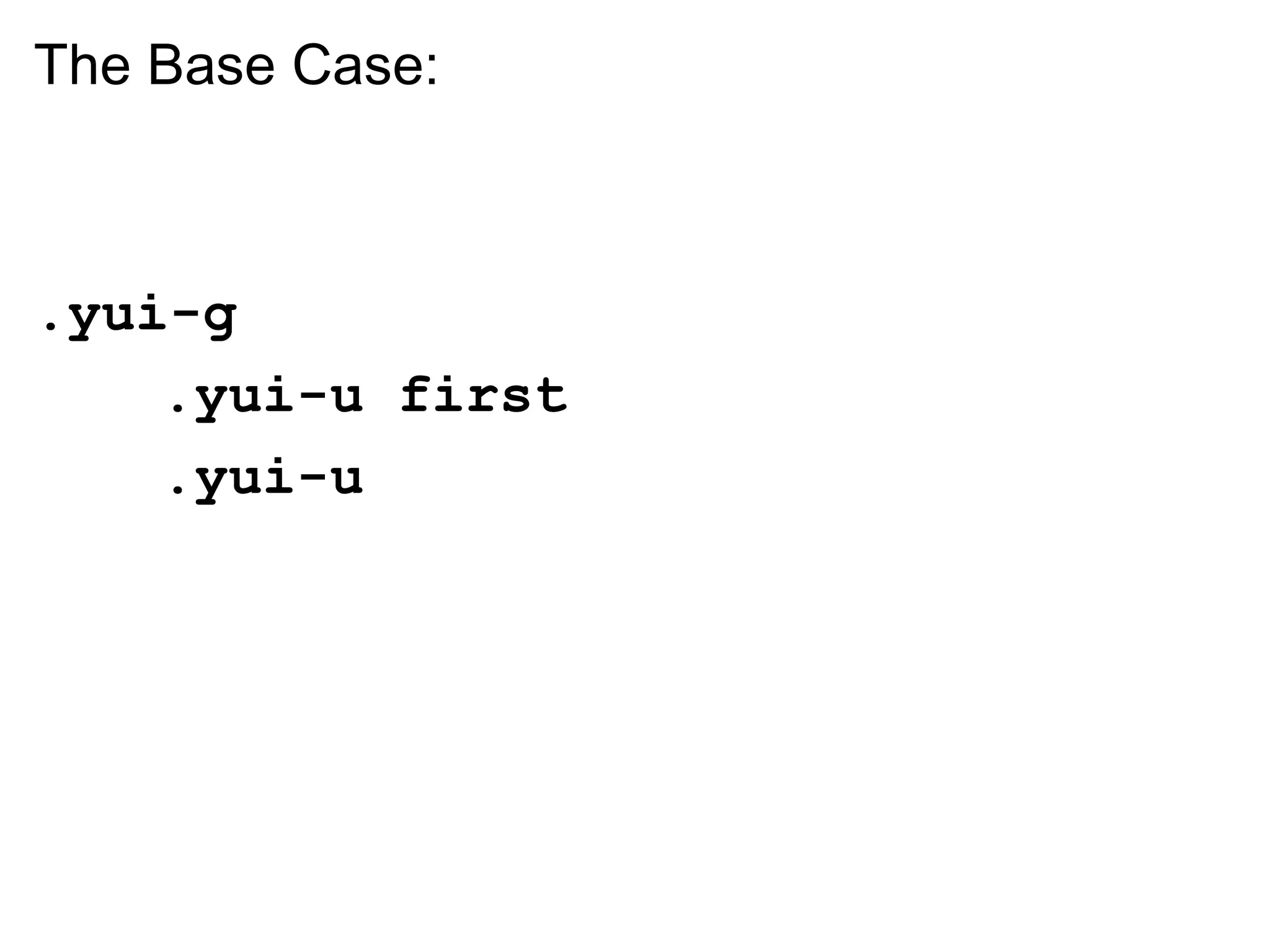 The Base Case:



.yui-g
    .yui-u first
    .yui-u
 