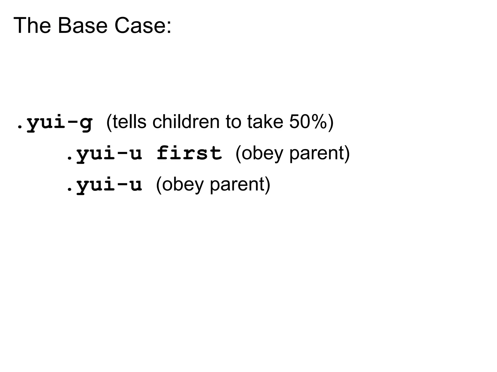 The Base Case:



.yui-g (tells children to take 50%)
    .yui-u first (obey parent)
    .yui-u (obey parent)
 