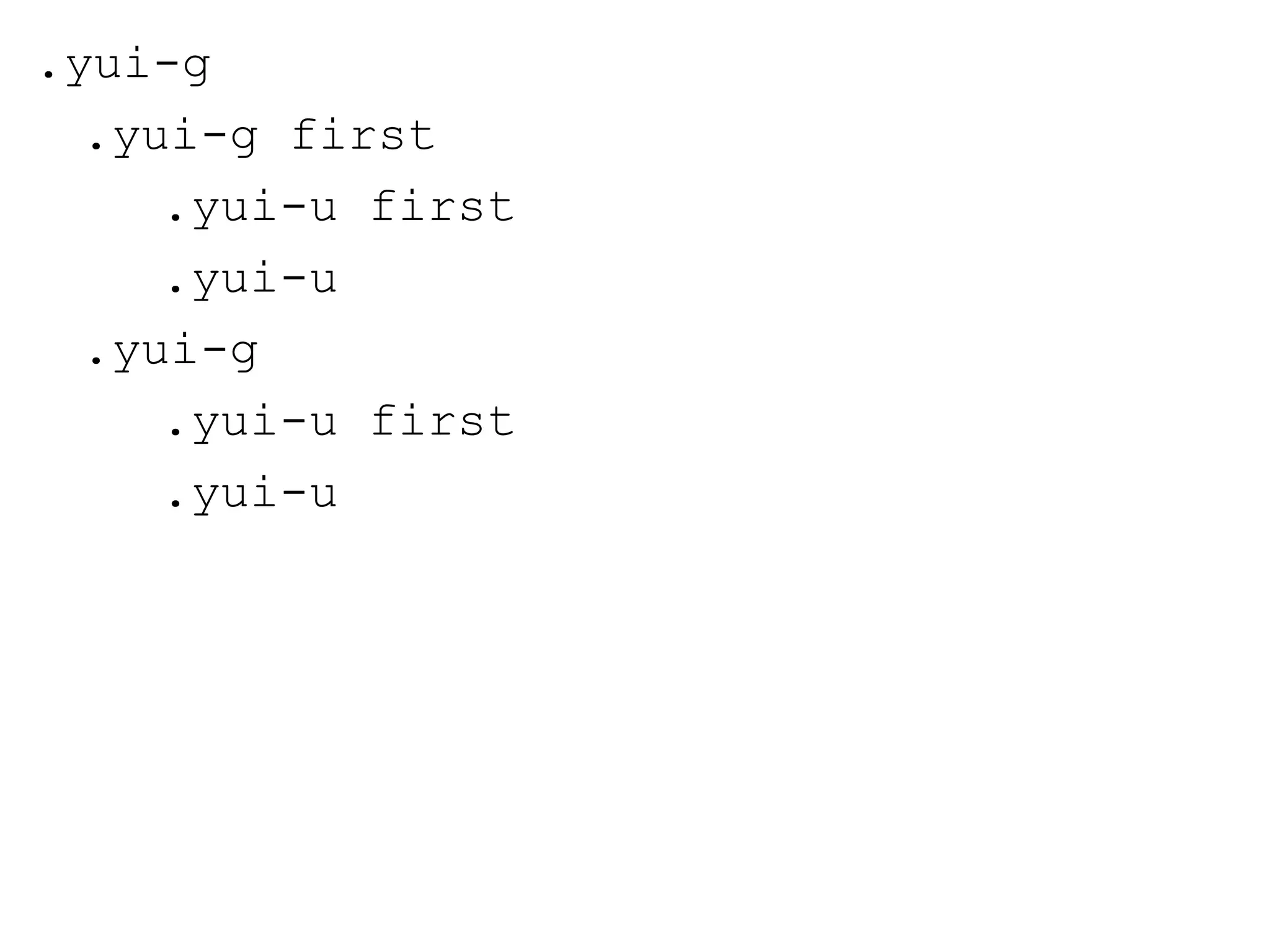 .yui-g
  .yui-g first
     .yui-u first
     .yui-u
  .yui-g
     .yui-u first
     .yui-u
 