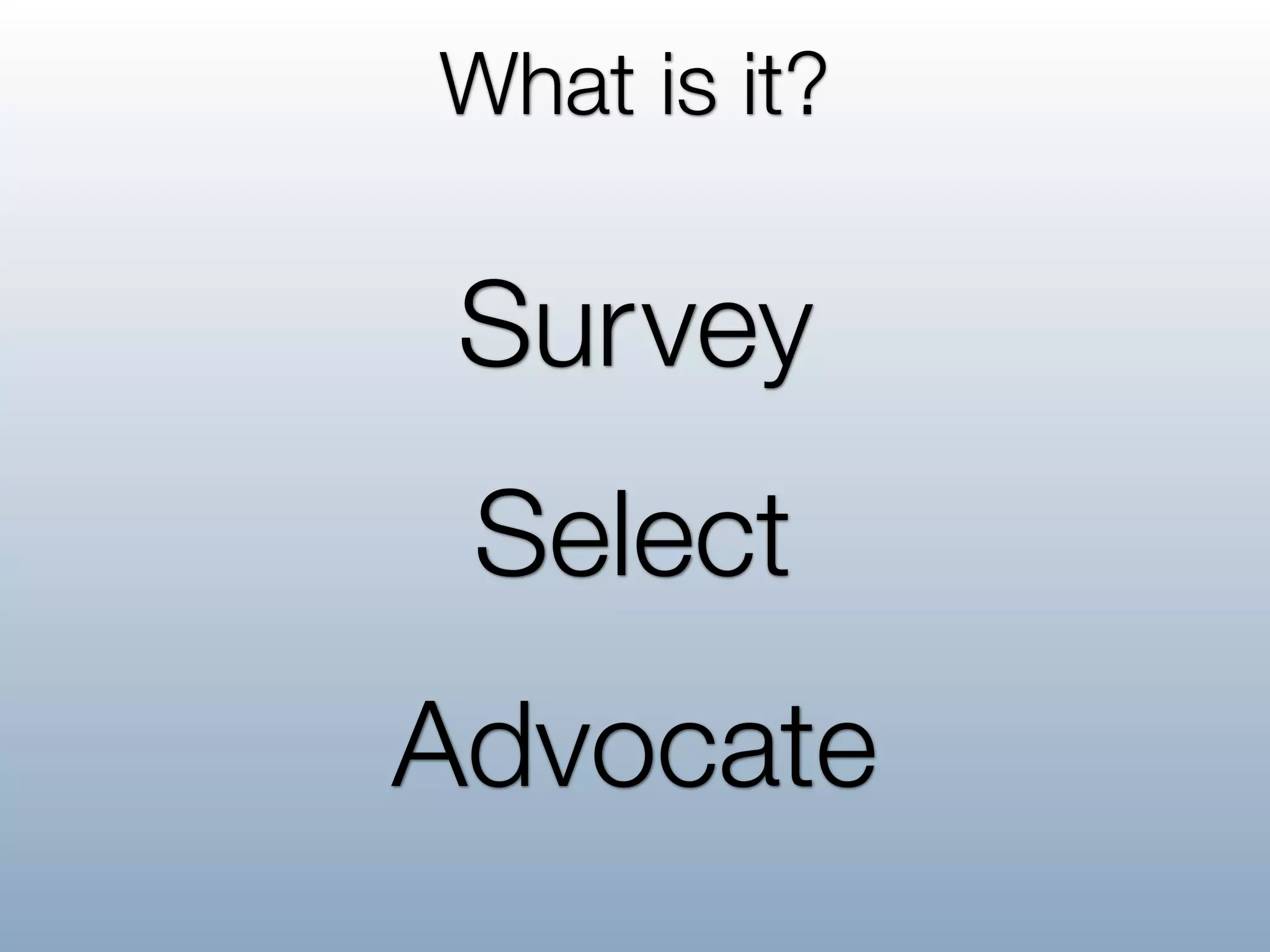 What is it?

 Survey
 Select
Advocate
 