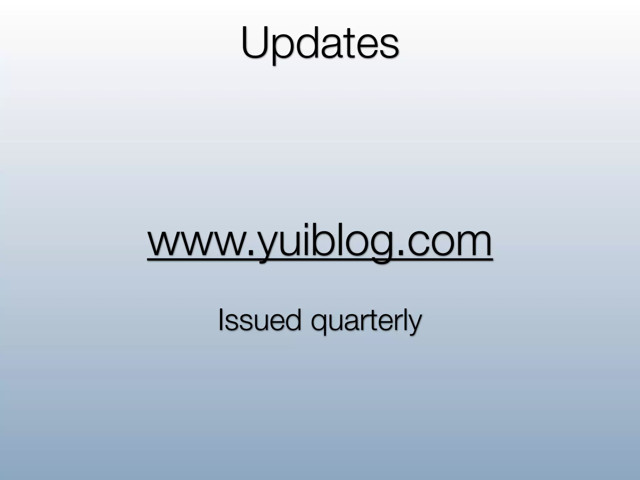 Updates



www.yuiblog.com
   Issued quarterly
 