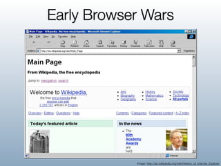 Early Browser Wars




            Image: http://en.wikipedia.org/wiki/History_of_Internet_Explorer
 