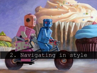 2. Navigating in style
 