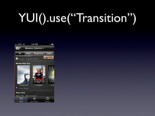 YUI().use(“Transition”)
 