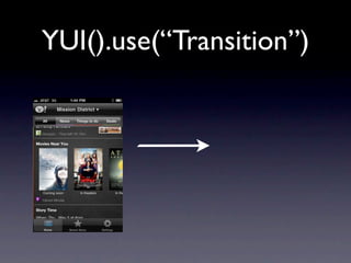 YUI().use(“Transition”)
 