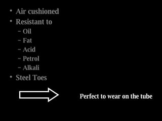 Air cushioned Resistant to Oil Fat Acid Petrol Alkali Steel Toes Perfect to wear on the tube 