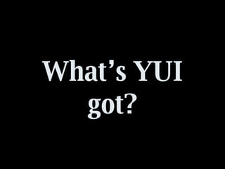 What’s YUI got? 