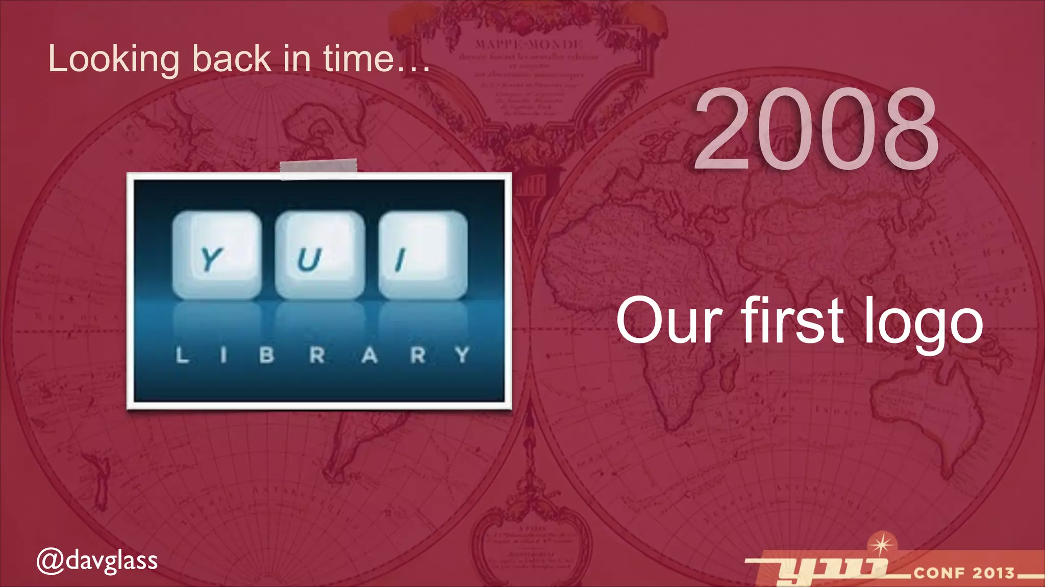 Looking back in time…

2008
Our first logo

@davglass

 