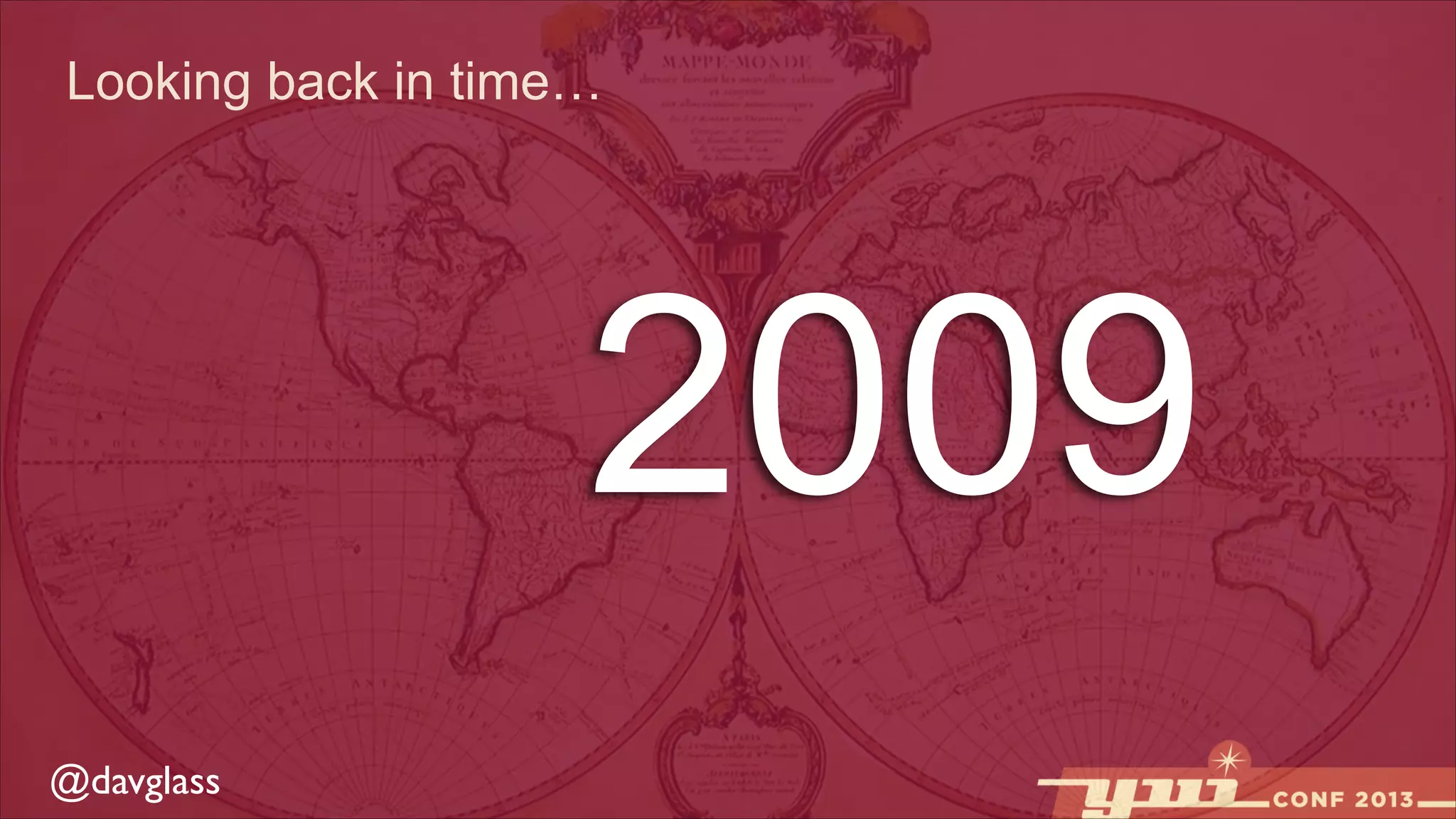 Looking back in time…

2009
@davglass

 