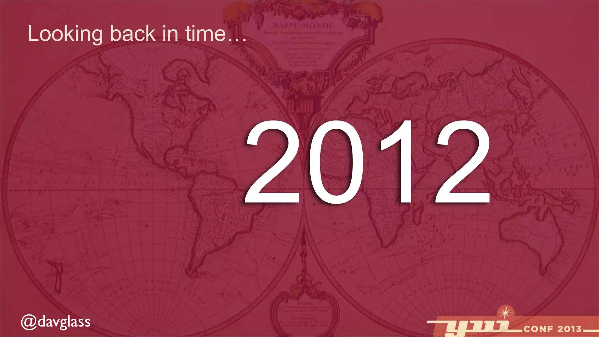 Looking back in time…

2012
@davglass

 