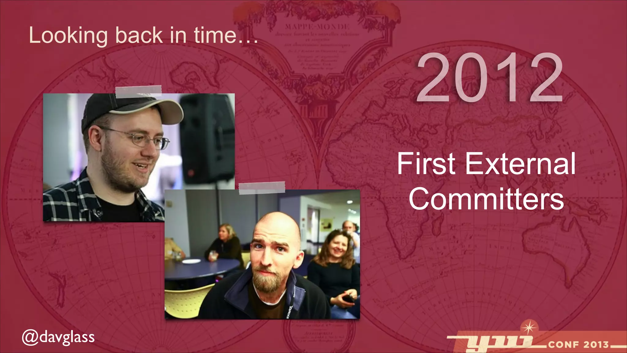 Looking back in time…

2012
First External
Committers

@davglass

 