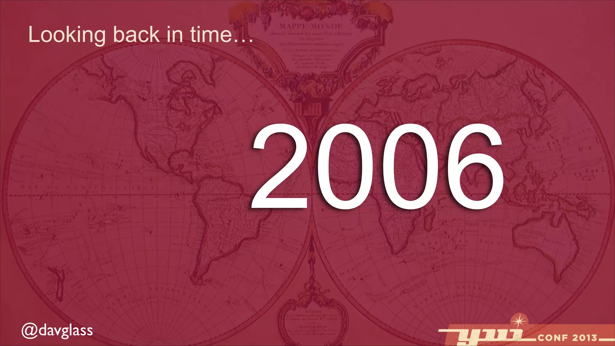 Looking back in time…

2006
@davglass

 