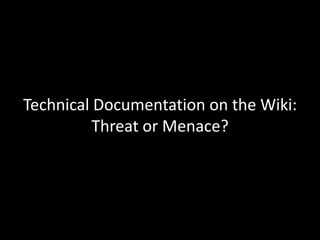 Technical Documentation on the Wiki:
Threat or Menace?

 
