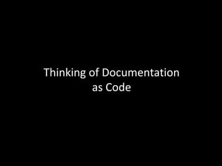 Thinking of Documentation
as Code

 