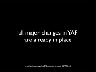 all major changes in YAF
are already in place

https://github.com/yui/yui3/blob/master/src/app/HISTORY.md

 