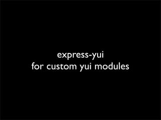 express-yui
for custom yui modules

 