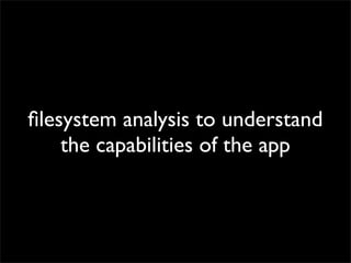 ﬁlesystem analysis to understand
the capabilities of the app

 