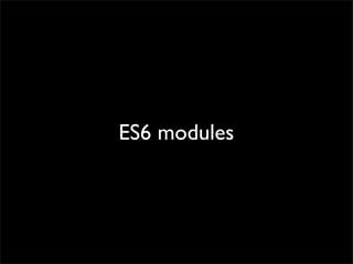 ES6 modules

 