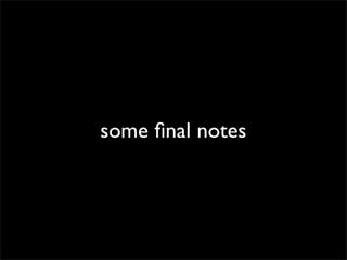 some ﬁnal notes

 