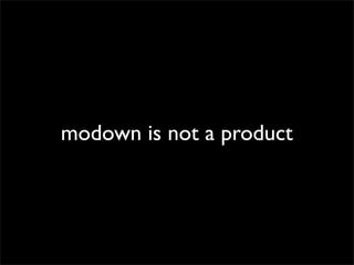 modown is not a product

 