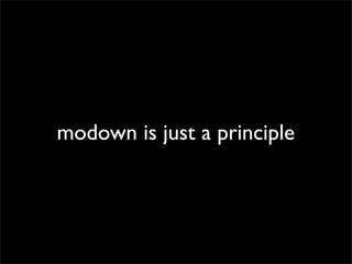 modown is just a principle

 