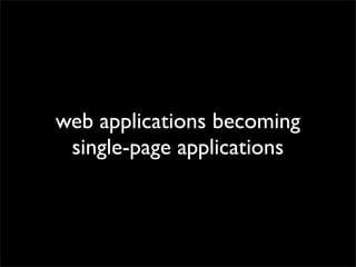 web applications becoming
single-page applications

 