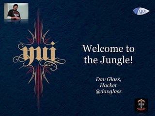 Welcome to
the Jungle!
  Dav Glass,
   Hacker
  @davglass
 