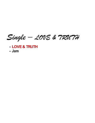 - LOVE& TRUTH
- Jam
 