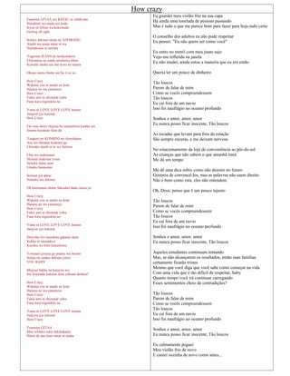 How crazy
Tsumetai GITAA wo KEESU ni oshikomu
Hitodoori wa mada ooi kedo
Kyou no kibun wa kokomade
Getting all right
Sonkei dekinai otona no ADOBAISU
Atashi wa anata mitai ni wa
Naritakunai to omotta
Yogoreta JEANS de norikondeiru
Chikatetsu no mado utsutteiru jibun
Kawatte nanka nai ano koro no mama
Okane nante chotto are ba ii no yo
How Crazy
Wakatta you ni atashi no koto
Hanasu no wa yameteyo
How Crazy
Fukai umi ni shizunde yuku
Fune kara nigetekita no
Yume ni LOVE LOVE LOVE itsumo
Junjyou jya irarenai
How Crazy
Eki mae doori chijyou he tsutsuiteiru kaidan wa
Itsumo kurakute fuan da
Yuugure no KONBINI no chuushajou
Asu wo shiranai kodomo ga
Chiisaku atashi ni te wo futteiru
Chie wo tsukenasai
Shourai makenai youni
Settoku shitai noni
Umaku hanasenai
Sonnan jya dame
Nattoku mo dekinai
Oh kamisama chotto fukouhei datte omou yo
How Crazy
Wakatta you ni atashi no koto
Hanasu no wa yameteyo
How Crazy
Fukai umi ni shizunde yuku
Fune kara nigetekita no
Yume ni LOVE LOVE LOVE itsumo
Junjyou jya irarenai
Doryoku wo tsuzuketa gakusei datte
Kekka ni naranakya
Kazoku wa kitto kanashimu
Yowatari jyouzu ga umaku wa ittemo
Sonna no sonkei dekinai jinsei
YOU BABY
Mujyun bakka na kanjyou wo
Itai itsumade kakaete ikite yukuno deshou?
How Crazy
Wakatta you ni atashi no koto
Hanasu no wa yameteyo
How Crazy
Fukai umi ni shizunde yuku
Fune kara nigetekita no
Yume ni LOVE LOVE LOVE itsumo
Junjyou jya irarenai
How Crazy
Tsumetai GITAA
Mou ichidou sotto dakikakaete
Hitori de ano koro mitai ni utatta
Eu guardei meu violão frio na sua capa
Há ainda uma tonelada de pessoas passando
Mas é tudo o que me parece bom para fazer para hoje,tudo certo
O conselho dos adultos eu não pude respeitar
Eu pensei: "Eu não quero ser como você"
Eu entro no metrô com meu jeans sujo
Vejo-me refletida na janela
Eu não mudei, ainda estou a maneira que eu era então
Queria ter um pouco de dinheiro
Tão loucos
Parem de falar de mim
Como se vocês compreendessem
Tão loucos
Eu caí fora de um navio
Isso foi naufrágio no oceano profundo
Sonhos e amor, amor, amor
Eu nunca posso ficar inocente, Tão loucos
As escadas que levam para fora da estação
São sempre escuras, e me deixam nervosa
No estacionamento da loja de conveniência ao pôr-do-sol
As crianças que não sabem o que amanhã trará
Me dá um tempo
Me dê uma dica sobre como não desistir no futuro
Gostaria de convencê-los, mas as palavras não saem direito
Não é bom como esta, eles não entendem
Oh, Deus, penso que é um pouco injusto
Tão loucos
Parem de falar de mim
Como se vocês compreendessem
Tão loucos
Eu caí fora de um navio
Isso foi naufrágio no oceano profundo
Sonhos e amor, amor, amor
Eu nunca posso ficar inocente, Tão loucos
Aqueles estudantes continuam tentando
Mas, se não alcançarem os resultados, então suas famílias
certamente ficarão tristes
Mesmo que você diga que você sabe como começar na vida
Com uma vida que é tão difícil de respeitar, baby
Quanto tempo você irá continuar carregando
Esses sentimentos cheio de contradições?
Tão loucos
Parem de falar de mim
Como se vocês compreendessem
Tão loucos
Eu caí fora de um navio
Isso foi naufrágio no oceano profundo
Sonhos e amor, amor, amor
Eu nunca posso ficar inocente, Tão loucos
Eu calmamente peguei
Meu violão frio de novo
E cantei sozinha de novo como antes...
 