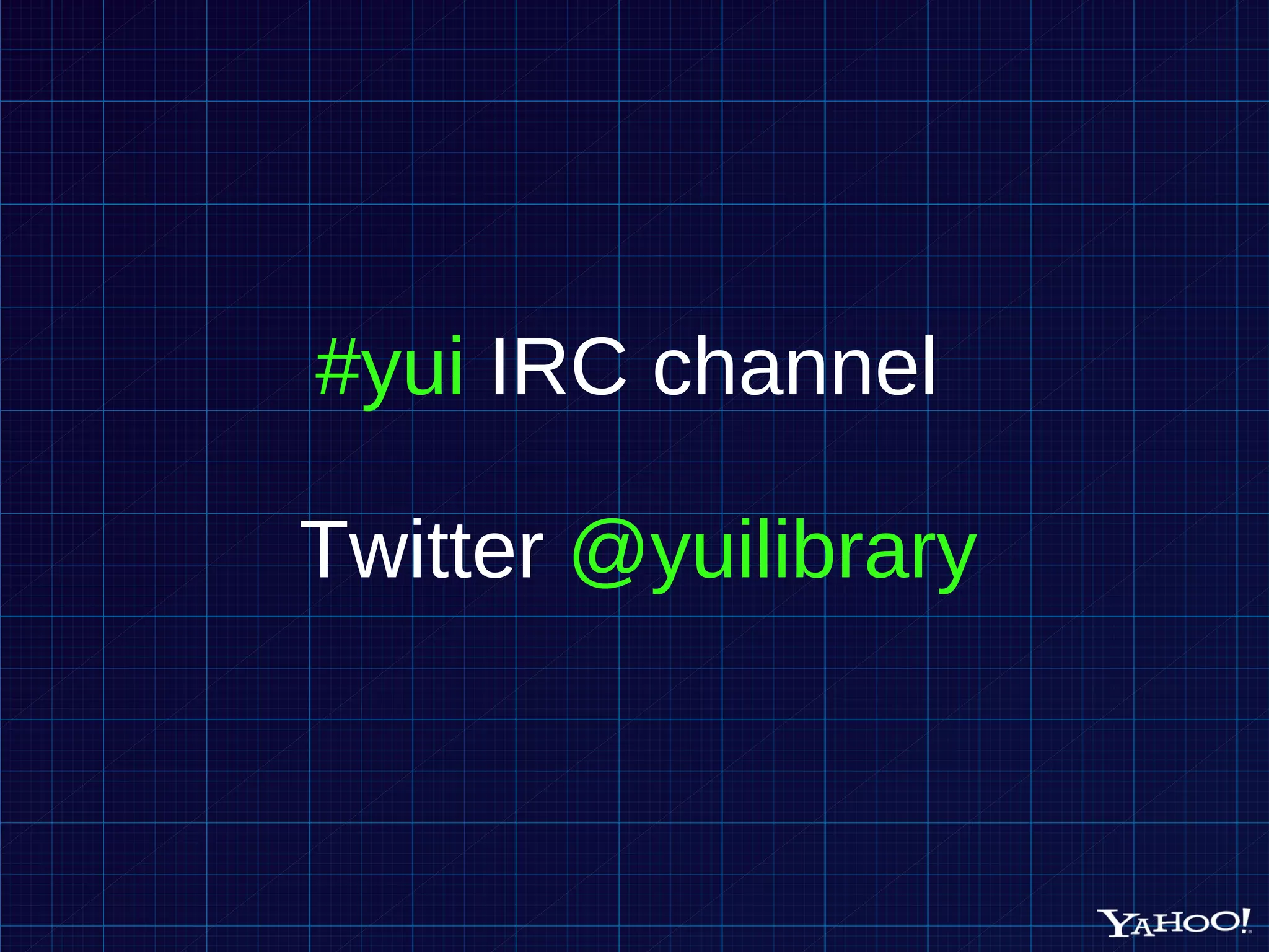 #yui IRC channel Twitter @yuilibrary 