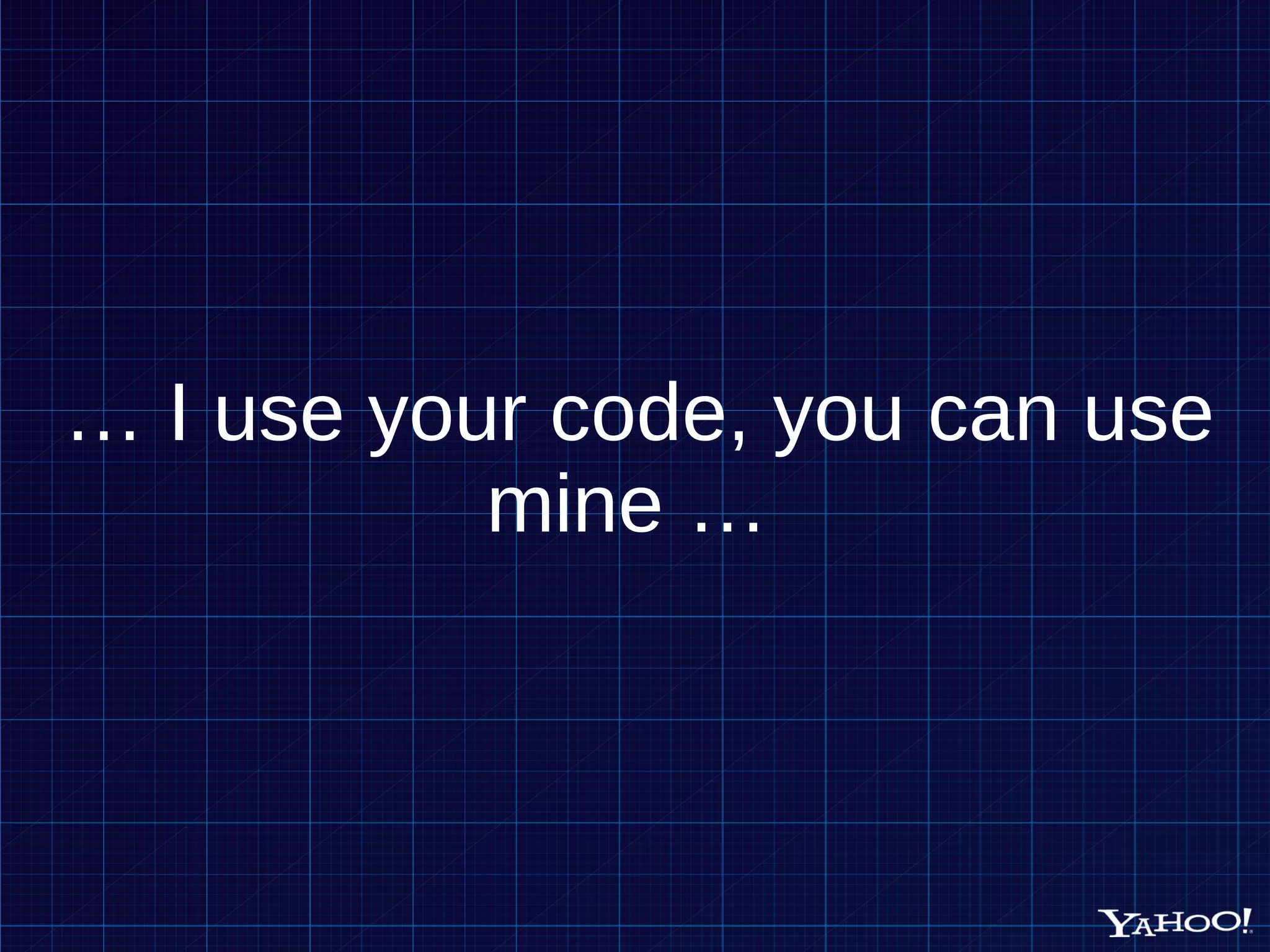 … I use your code, you can use mine … 
