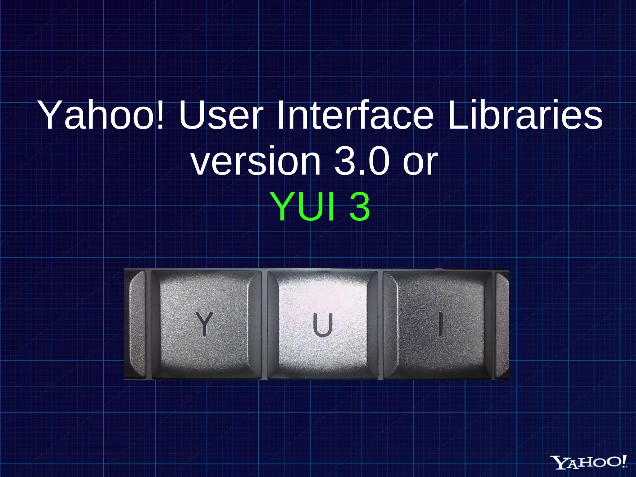 Yahoo! User Interface Libraries version 3.0 or YUI 3 