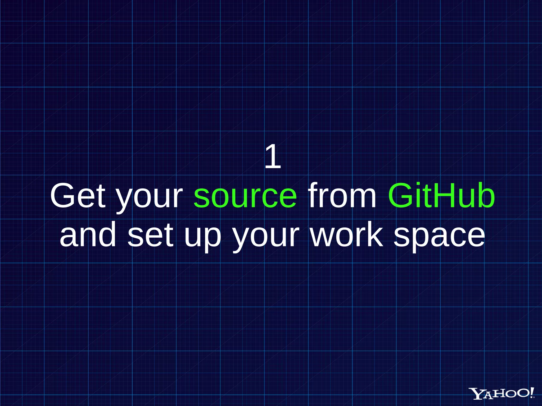 1 Get your source from GitHub and set up your work space 