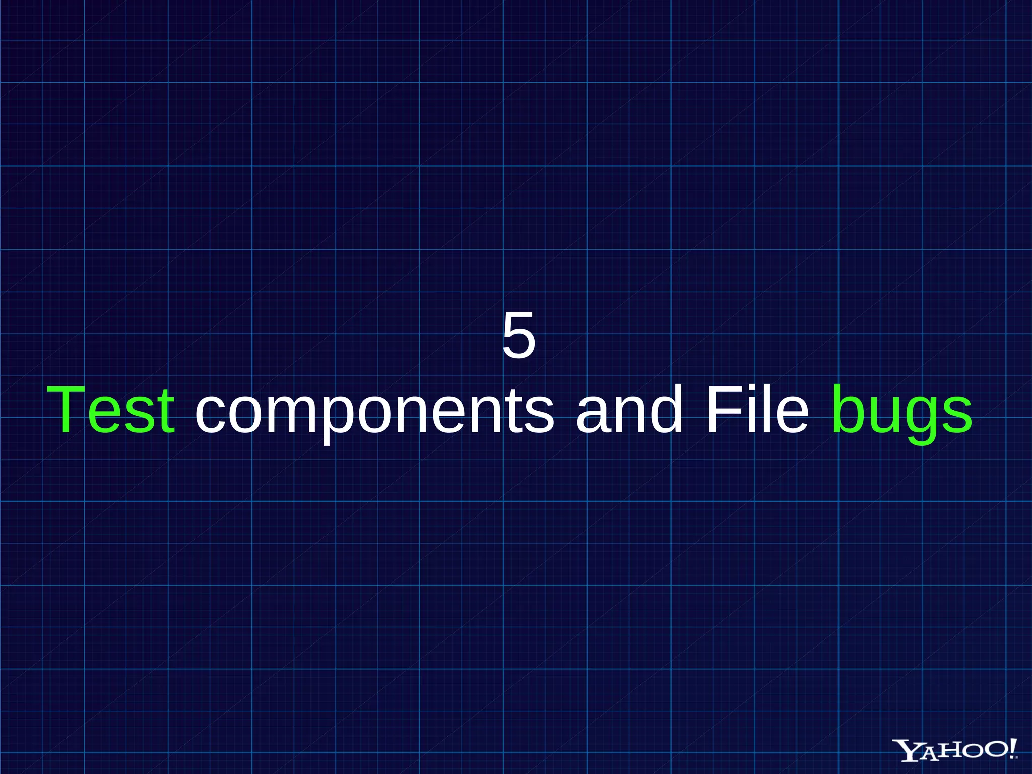 5 Test components and File bugs 