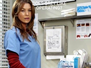 DOES GREY LIKE
OPERATING?
 