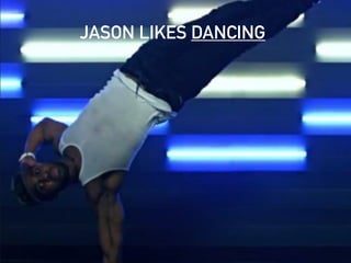 JASON LIKES DANCING
 