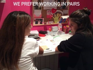 WE PREFER WORKING IN PAIRS
 