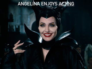 ANGELINA ENJOYS ACTING
 