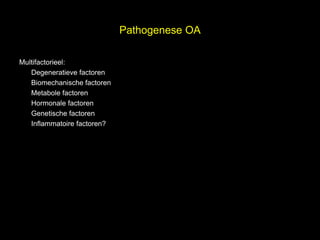 Pathogenese OA



                                                el
Multifactorieel:


                                              s
   Degeneratieve factoren
   Biomechanische factoren

                                h t uk
                              ig r-Y
   Metabole factoren
   Hormonale factoren
                            r
                           y le
                         p u
   Genetische factoren

                        o G
   Inflammatoire factoren?

                      C
                       le k
                    Me
          D r.
 