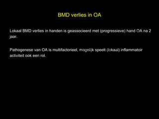 BMD verlies in OA


                                                                      l
Lokaal BMD verlies in handen is geassocieerd met (progressieve) hand OA na 2

                                                                     e
                                  t uk                             s
jaar.

                                h
                              ig r-Y
                            r
Pathogenese van OA is multifactorieel, mogelijk speelt (lokaal) inflammatoir
activiteit ook een rol.
                           y le
                         p u
                      C o G
                       le k
                    Me
          D r.
 