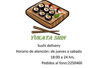 Yukata SHIN
Sushi delivery
Horario de atención: de jueves a sabado
18:00 a 24 hrs.
Pedidos al fono:2250460
 