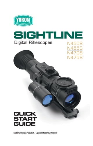 SIGHTLINE
QUICK
START
GUIDE
English/Français/Deutsch/Español/Italiano/Русский
Digital Riflescopes N450S
N455S
N470S
N475S
 