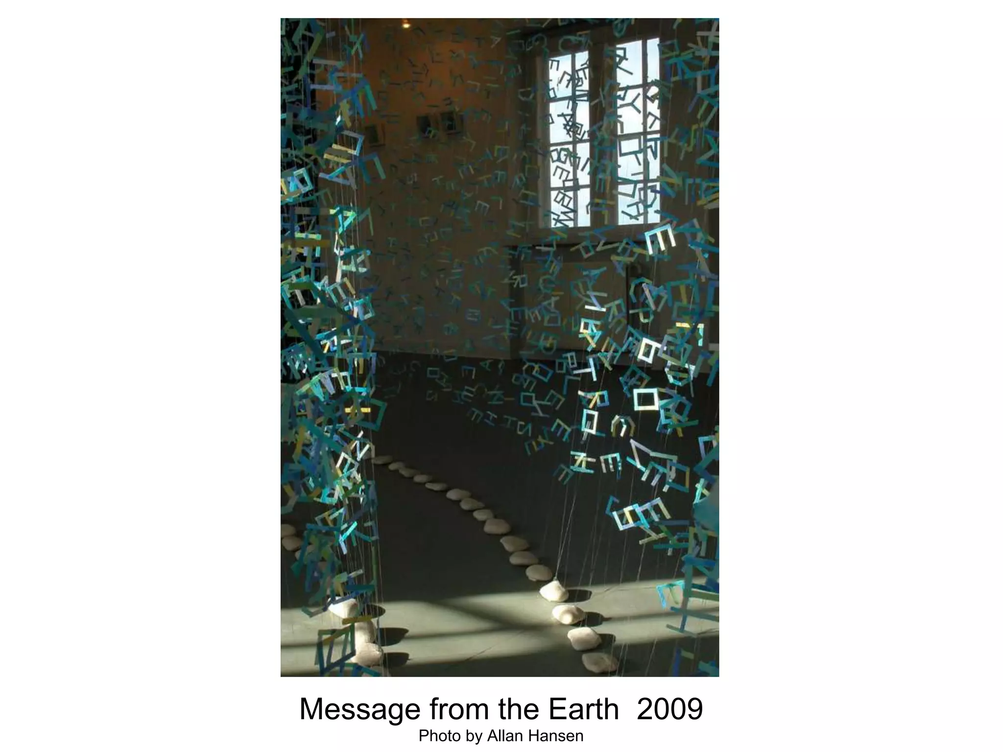 Message from the Earth  2009Photo by Allan Hansen