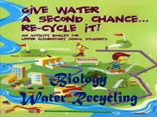 Biology
Water Recycling

 