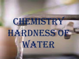 chemistry
Hardness of
water

 