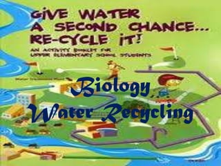 Biology
Water Recycling

 