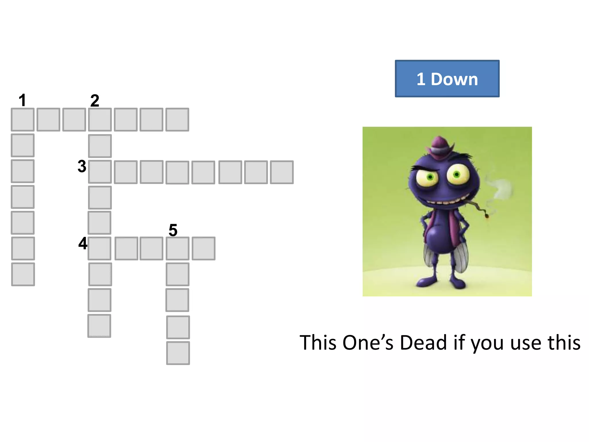 1 Down
4
5
1 2
3
This One’s Dead if you use this
 